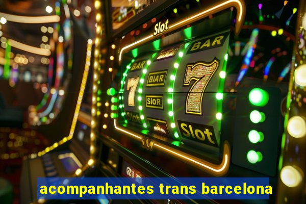 acompanhantes trans barcelona